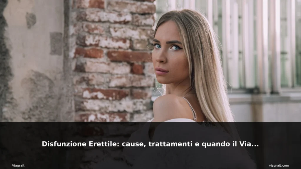 Disfunzione Erettile: cause, trattamenti e quando il Viagra Originale è la soluzione giusta 1 featured erettile donna bionda occhi a